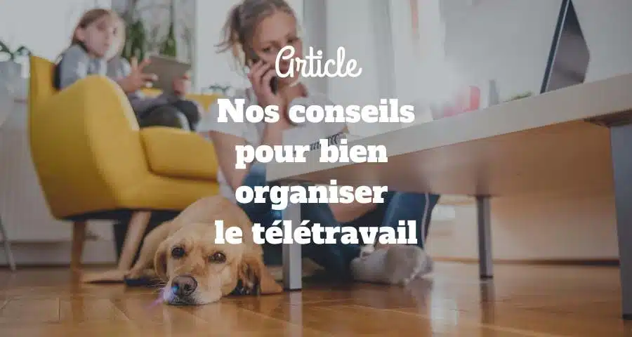 Nos conseils pour le télétravail